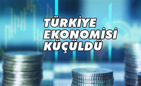 Türkiye ekonomisi küçüldü